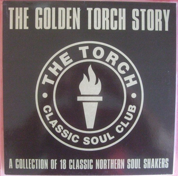 The Golden Torch Story. A Collection Of 18 Classic Norther Soul Shakers