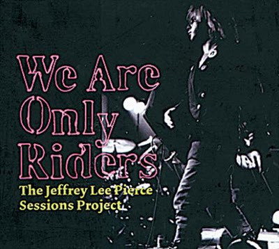 We Are Only Riders (The Jeffrey Lee Pierce Sessions Project)
