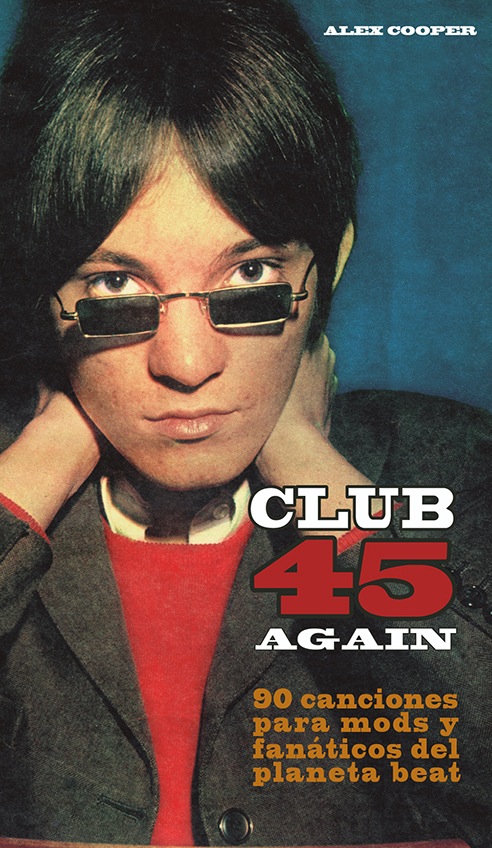 CLUB 45 AGAIN: 90 canciones para mods y fanáticos del planeta beat.