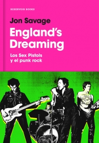England's Dreaming. Los Sex Pistols Y El Punk Rock.
